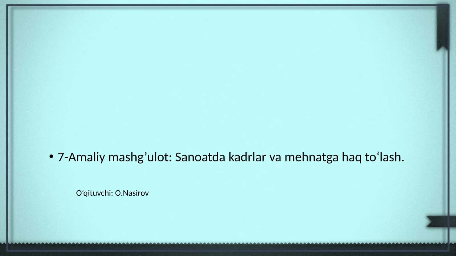 7-Amaliy mashg’ulot: Sanoatda kadrlar va mehnatga haq to‘lash 1