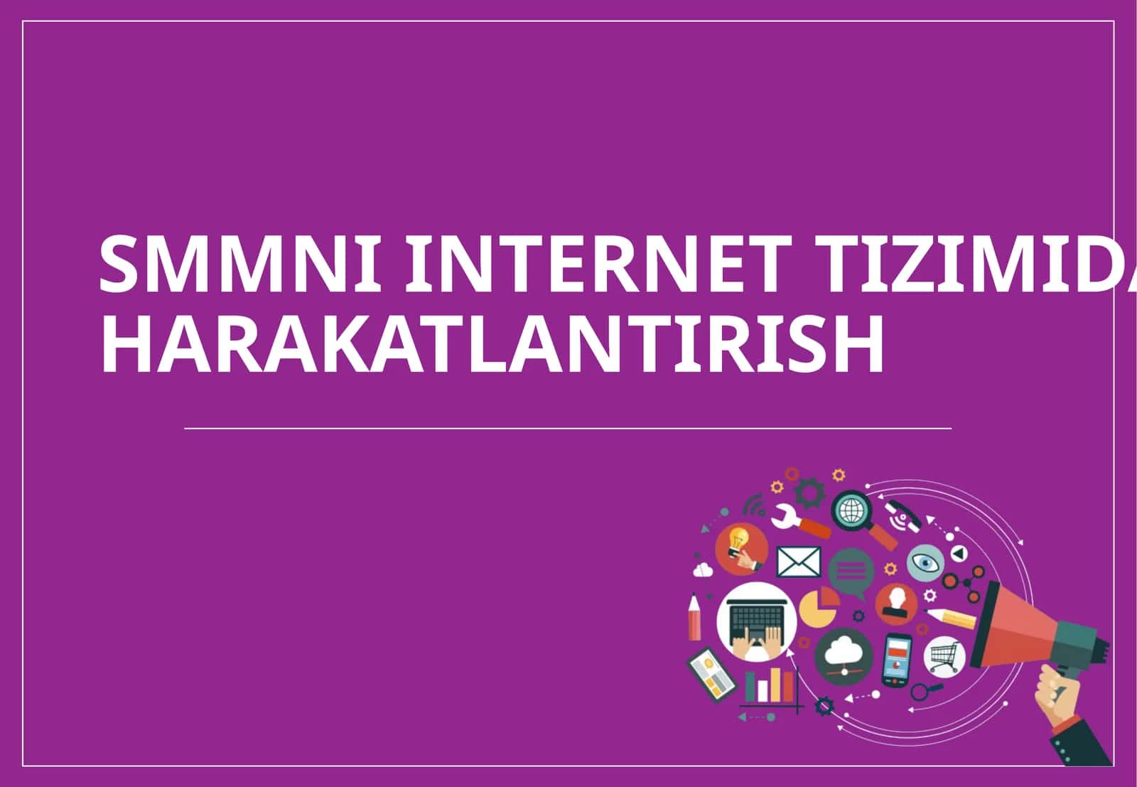 SMMni INTERNET TIZIMIDA HARAKATLANTIRISH 1