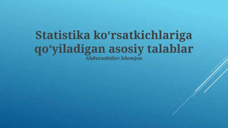 Statistika koʻrsatkichlariga qoʻyiladigan asosiy talablari 1
