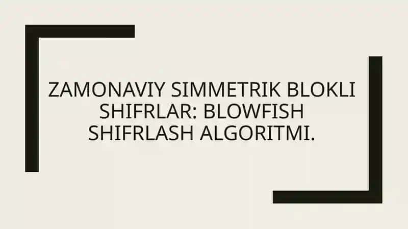 Zamonaviy simmetrik blokli shifrlar: Blowfish shifrlash algoritmi