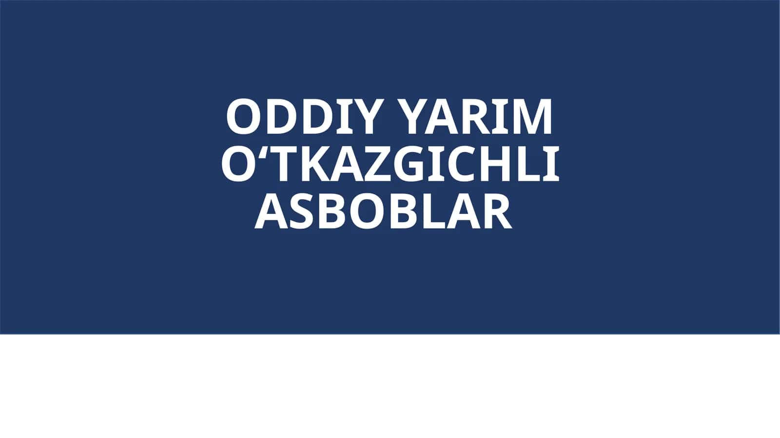 ODDIY YARIM O‘TKAZGICHLI ASBOBLAR 1