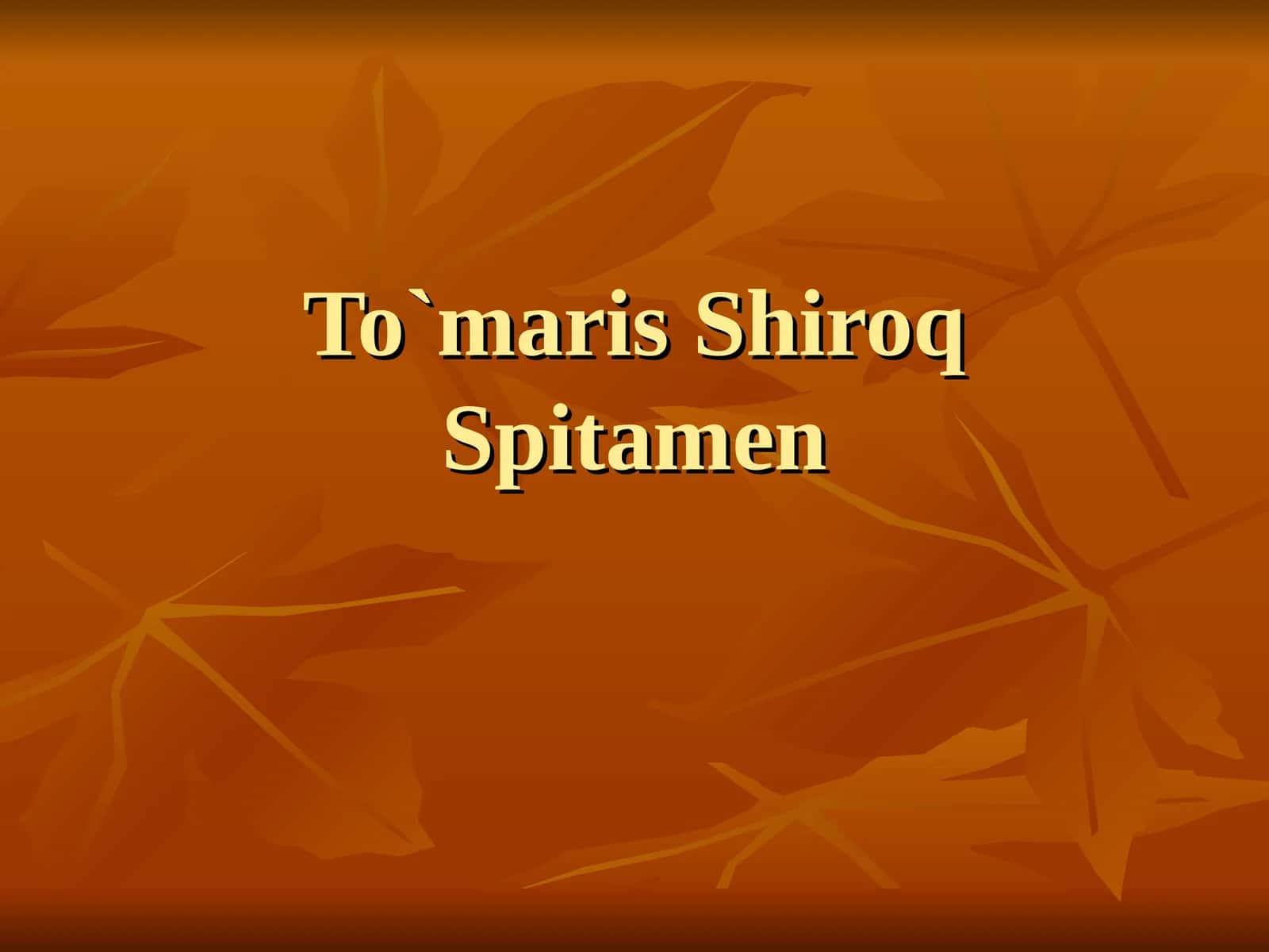 To`maris, Shiroq, Spitamen 1