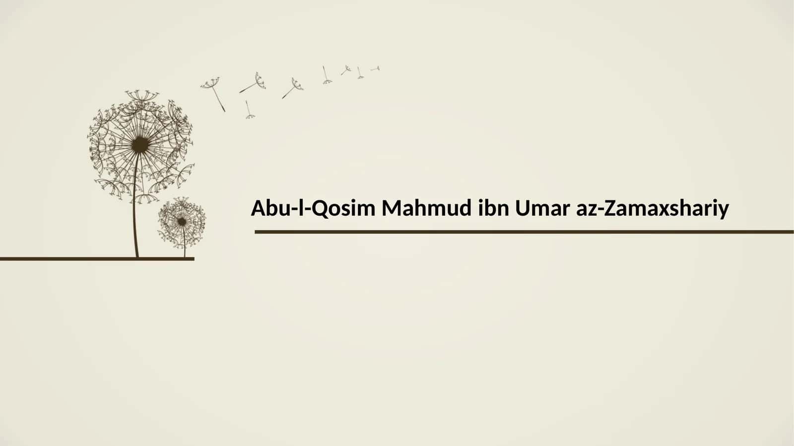 Abu-l-Qosim Mahmud ibn Umar az-Zamakhshariy 1