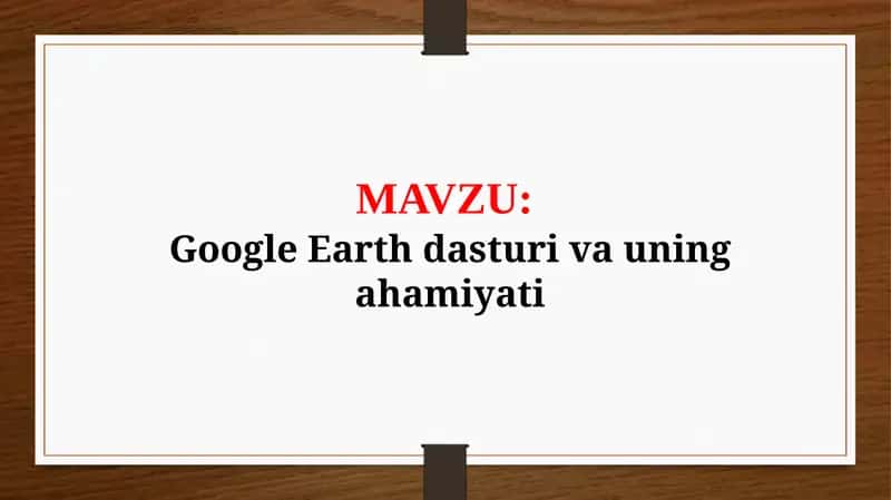 Google Earth dasturi va uning ahamiyati (TAQDIMOT) 1