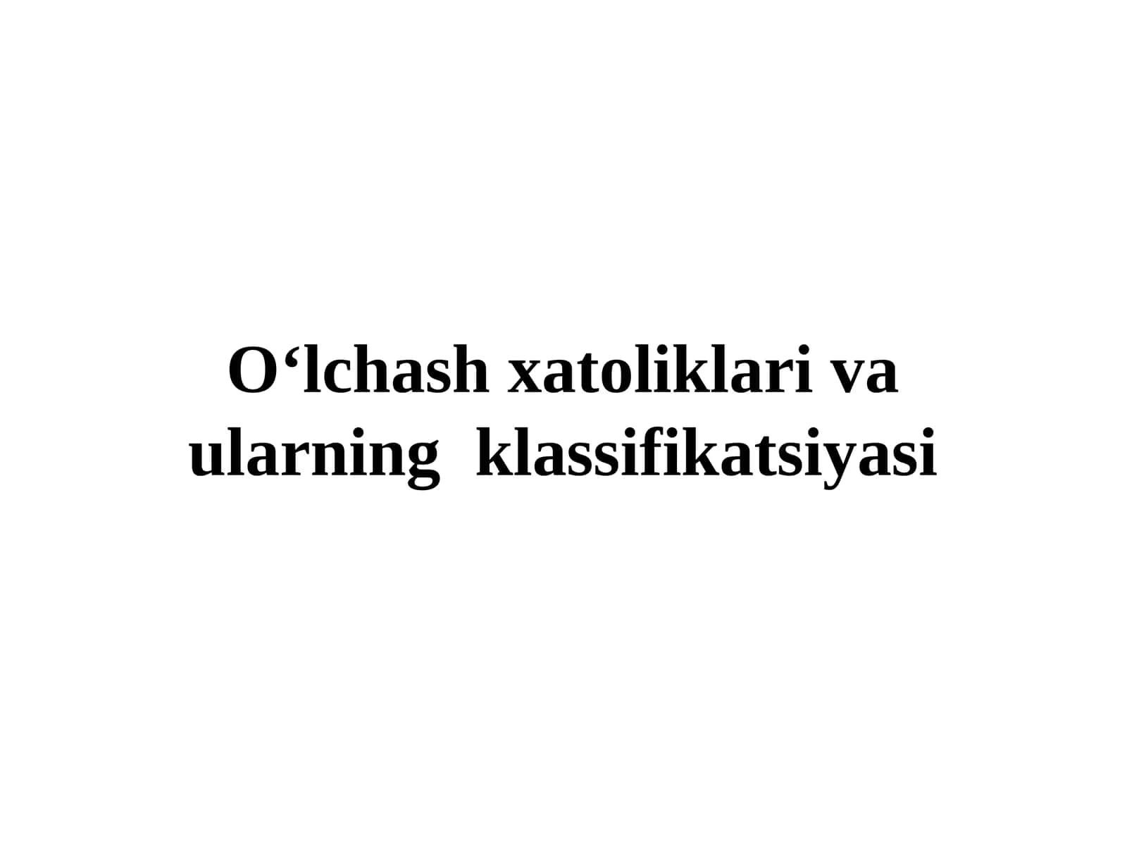 O‘lchash xatoliklari va ularning klassifikatsiyasi 1
