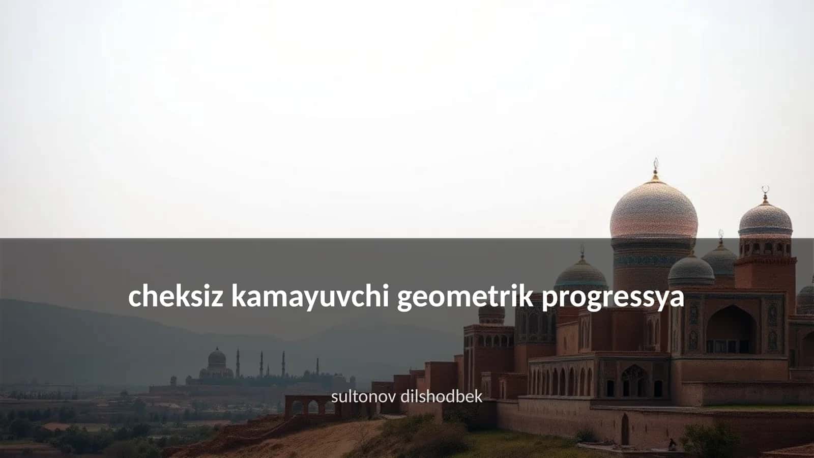 Cheksiz kamayuvchi geometrik progressya 1