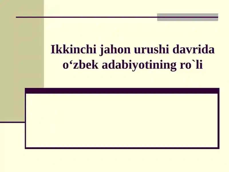 Ikkinchi jahon urushi davrida o‘zbek adabiyotining ro`li