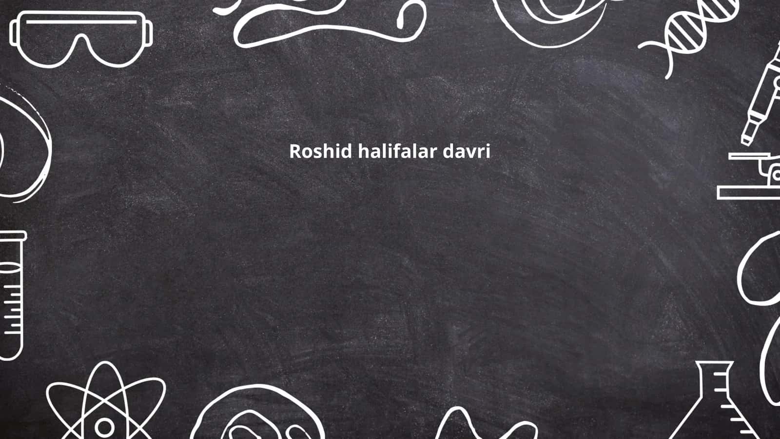 Roshid halifalar davri 1