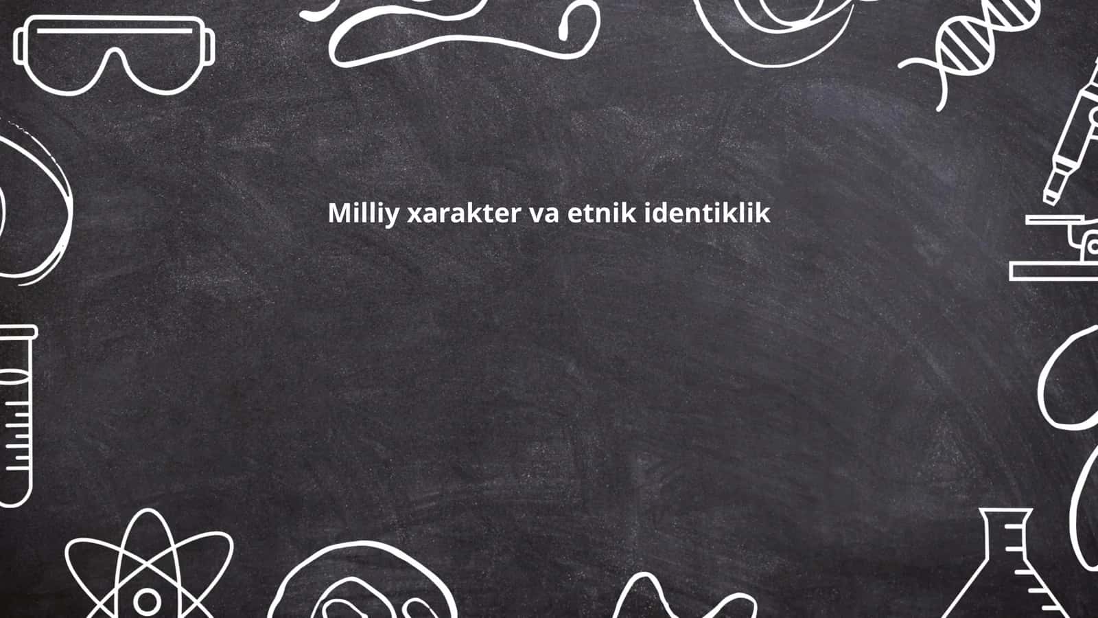Milliy xarakter va etnik identiklik 1