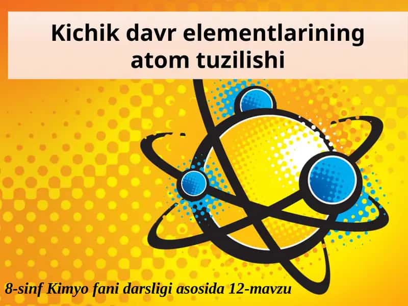 Kichik davr elementlarining atom tuzilishi 1