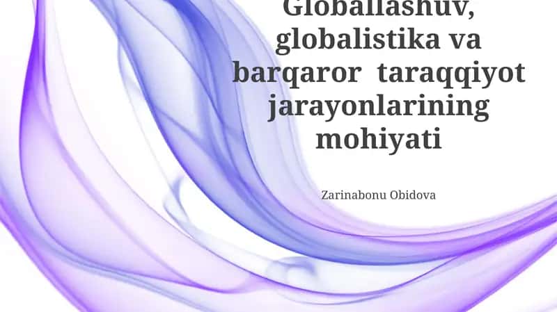 Globallashuv, globalistika va barqaror taraqqiyot jarayonlarining mohiyati 1