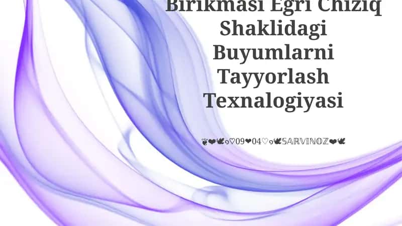 Birikmasi Egri Chiziq Shaklidagi Buyumlarni Tayyorlash Texnalogiyasi 1