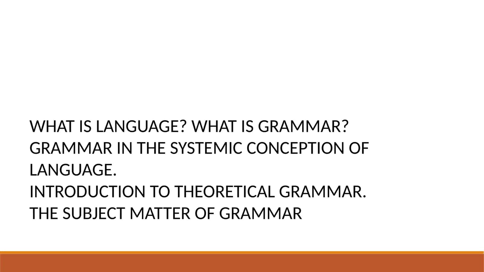 WHAT IS LANGUAGE? WHAT IS GRAMMAR? 1