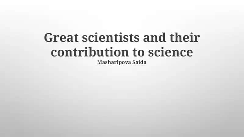 Great scientists and their contribution to science 1