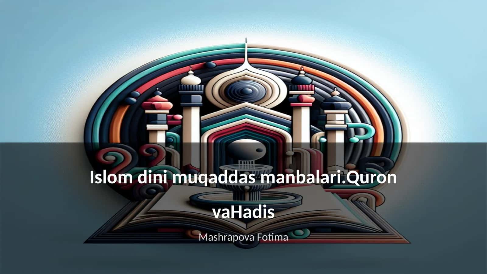Islom dini muqaddas manbalari.Quron vaHadis 1