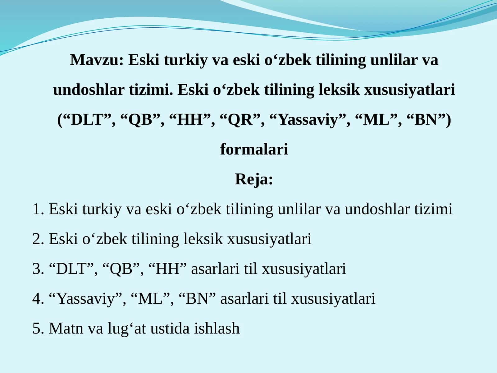 Eski turkiy va eski o‘zbek tilining unlilar va undoshlar tizimi. Eski o‘zbek tilining leksik xususiyatlari (“DLT”, “QB”, “HH”, “QR”, “Yassaviy”, “ML”, “BN”) formalari 1