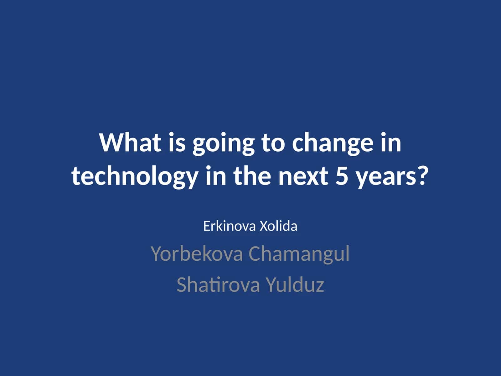 What is going to change in technology in the next 5 years? 1