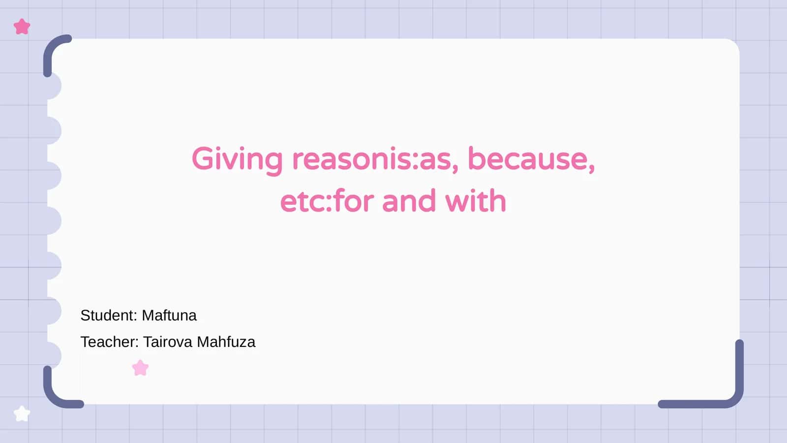 Giving reasonis:as, because, etc:for and with 1