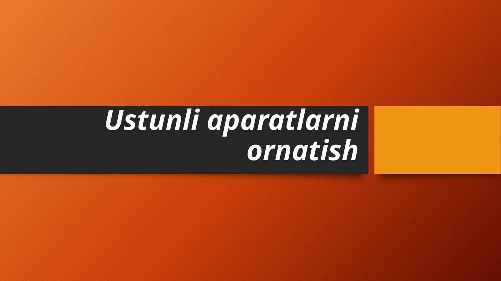 Ustunli aparatlarni ornatish 1