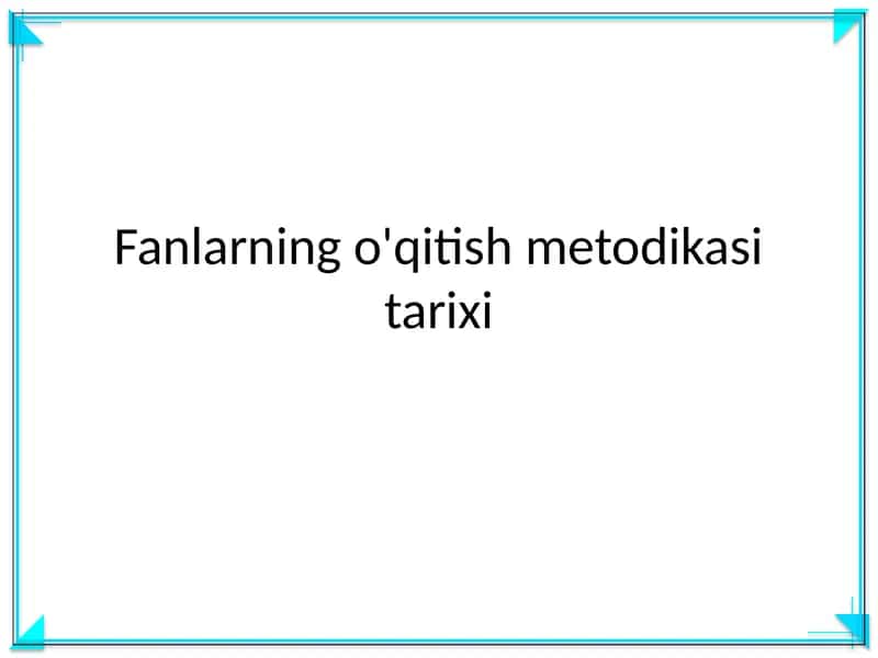 Fanlarning o'qitish metodikasi tarixi 1