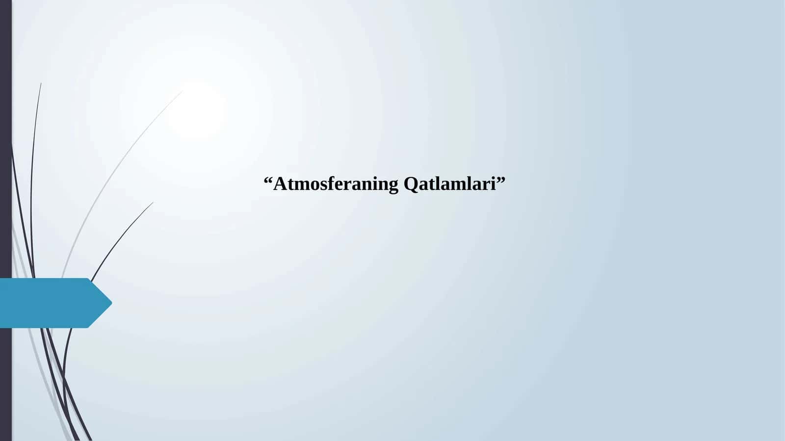 “Atmosferaning Qatlamlari”. SLAYD 1