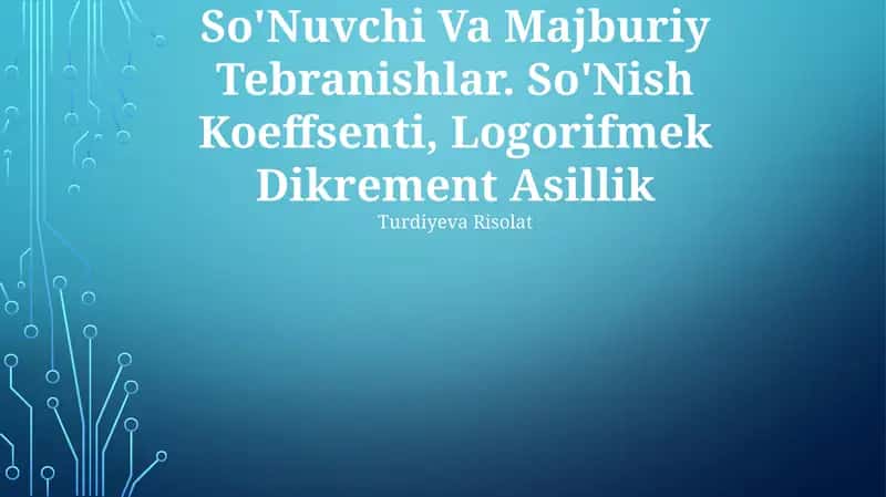So'Nuvchi Va Majburiy Tebranishlar 1