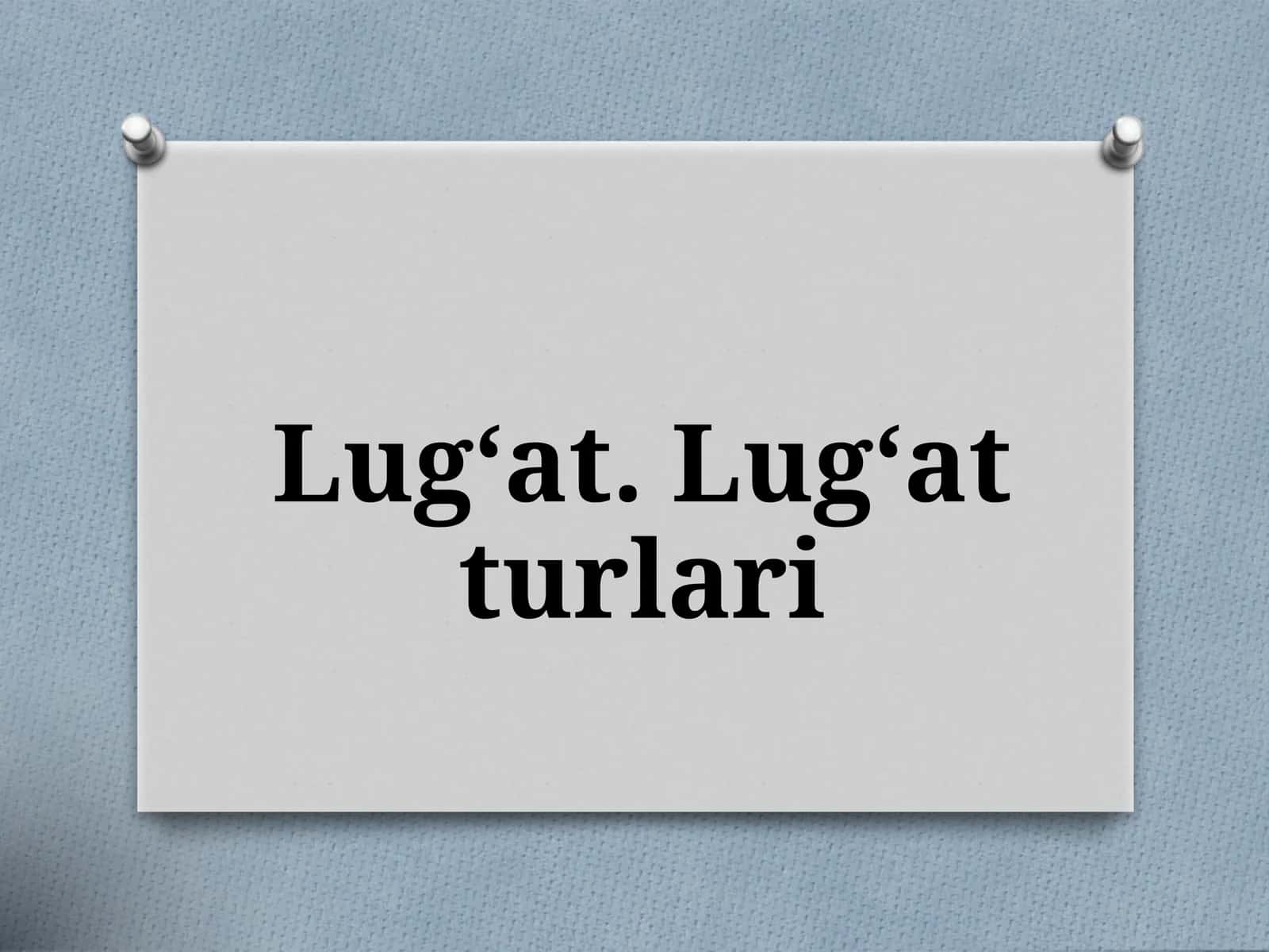 Lug‘at.Lug‘atturlari 1