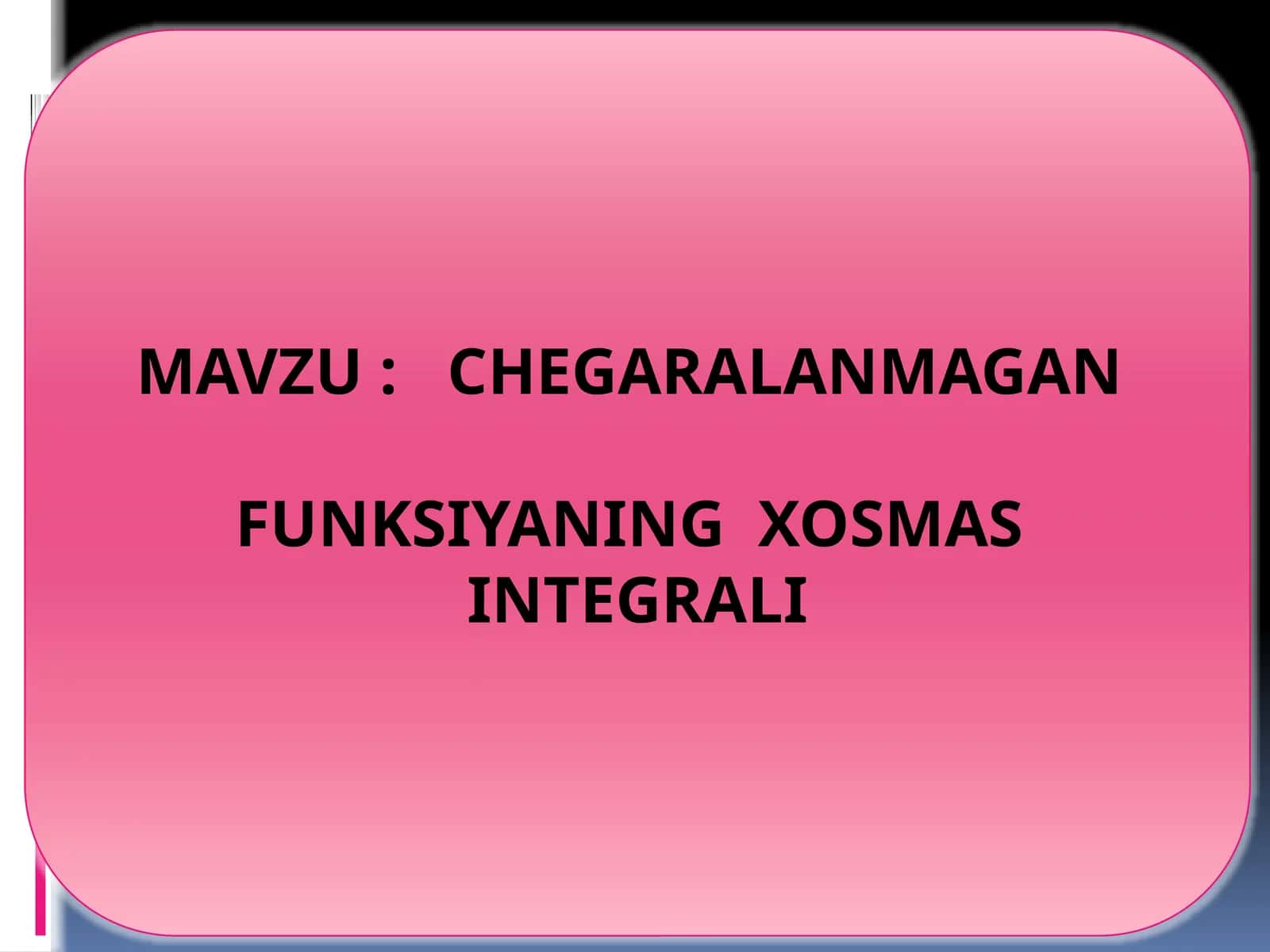 CHEGARALANMAGAN FUNKSIYANING XOSMAS INTEGRALI 1