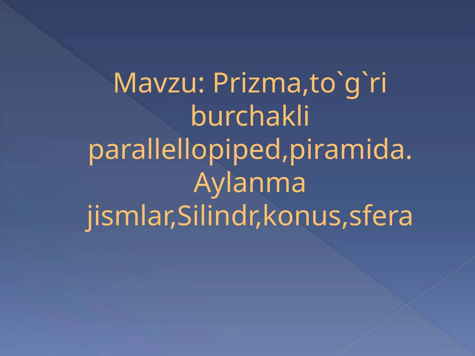 Prizma,to`g`ri burchakli parallellopiped,piramida. Aylanma 1