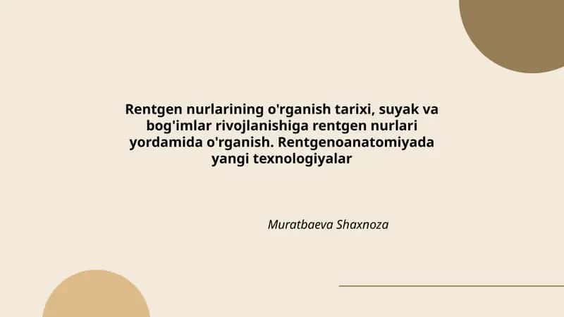 Rentgen nurlarining o'rganish tarixi, suyak va bog'imlar rivojlanishiga rentgen nurlari yordamida o'rganish. Rentgenoanatomiyada yangi texnologiyalar 1