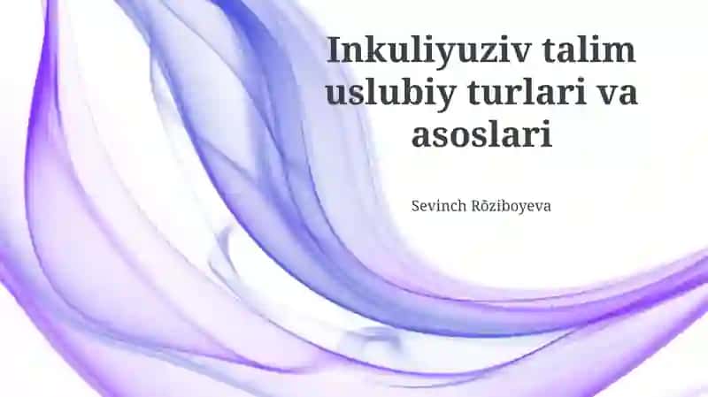 Inkuliyuziv talim uslubiy turlari va asoslari