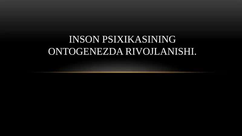 INSON PSIXIKASINING ONTOGENEZDA RIVOJLANISHI 1