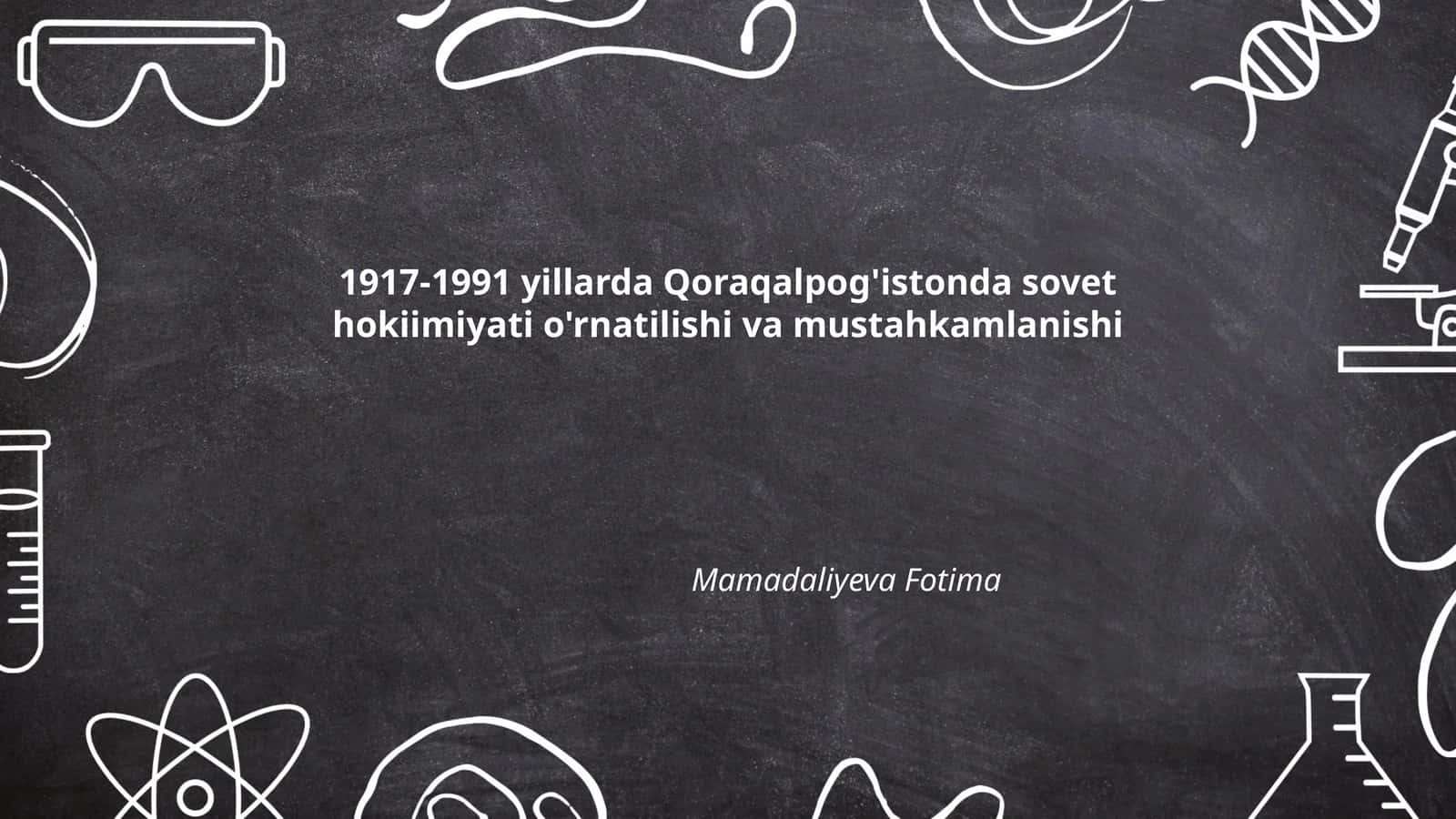 1917-1991 yillarda Qoraqalpog'istonda sovet hokiimiyati o'rnatilishi va mustahkamlanishi 1
