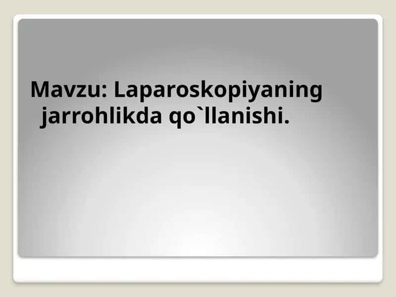 Laparoskopiyaning jarrohlikda qo`llanishi 1