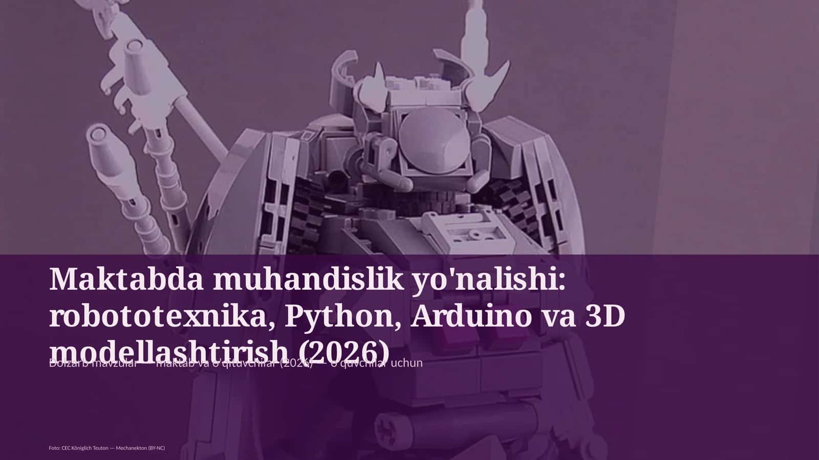 Maktabda muhandislik yo'nalishi: robototexnika, Python, Arduino va 3D modellashtirish (2026) 1