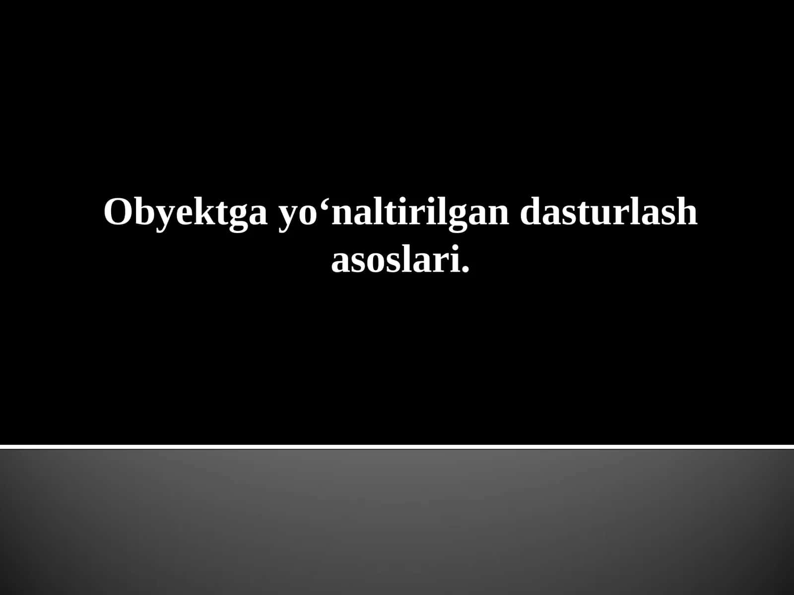 Obyektga yo‘naltirilgan dasturlash asoslari 1