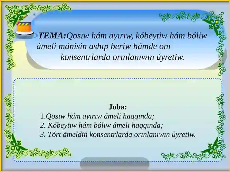 Qosıw hám ayırıw, kóbeytiw hám bóliw ámeli mánisin ashıp beriw hámde onı konsentrlarda orınlanıwın úyretiw.