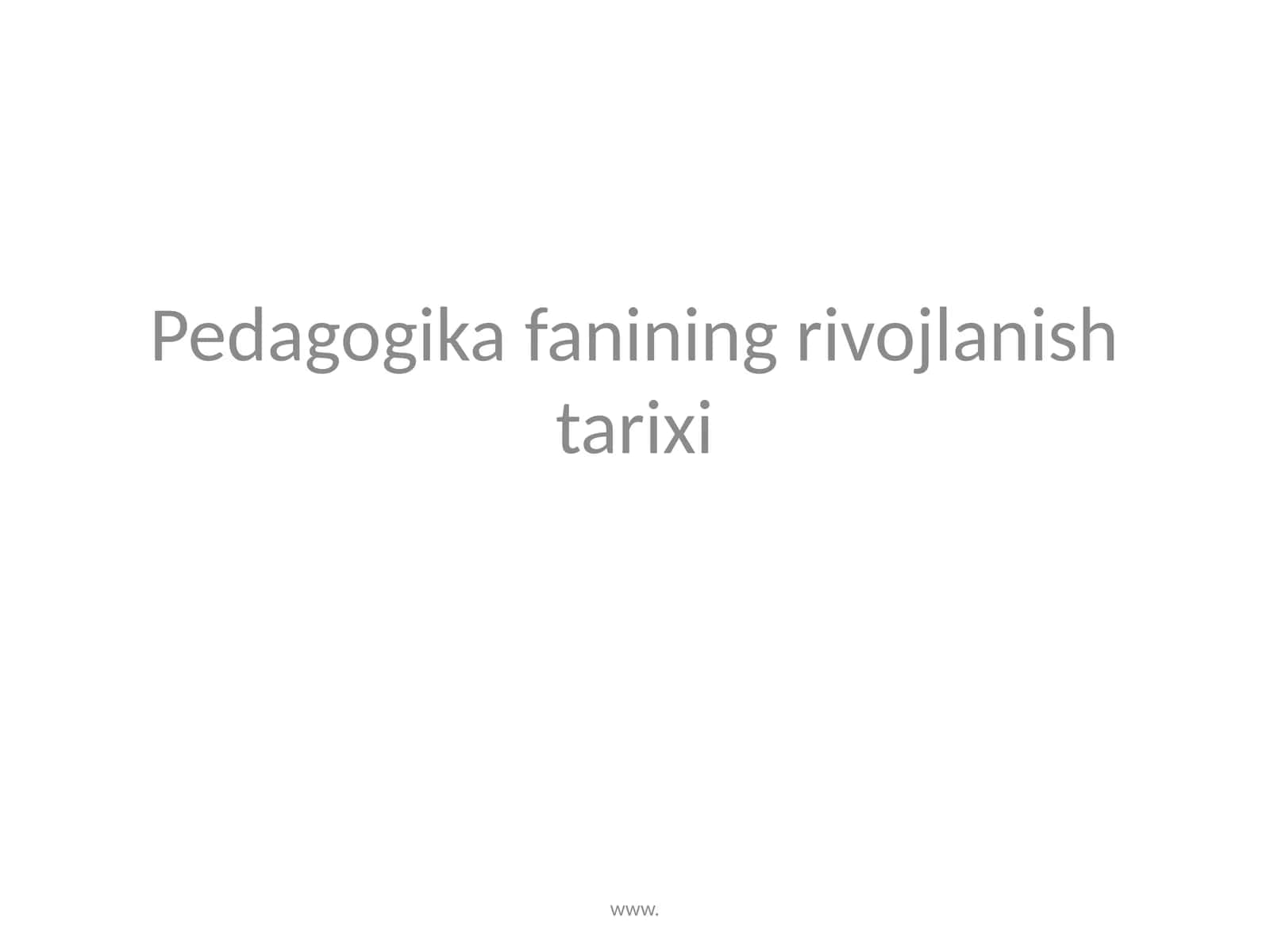 Pedagogikafaning Rivojlanishi Tarixi 1