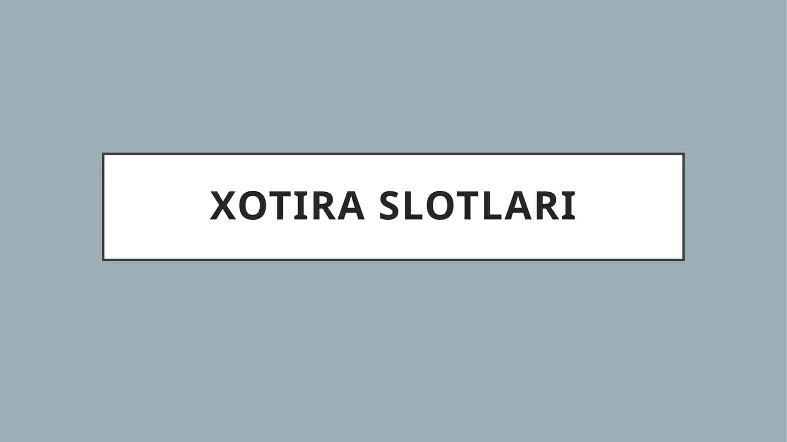 Xotira Slotlari 1