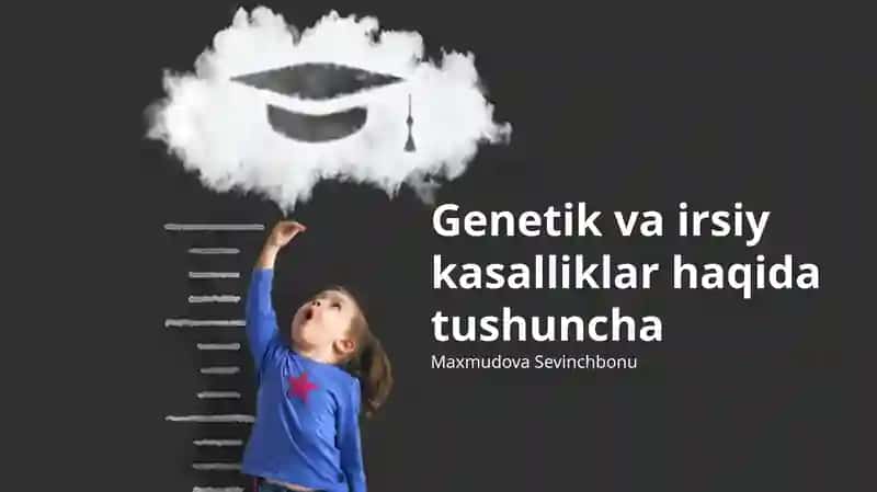 Genetik va irsiy kasalliklar haqida tushuncha