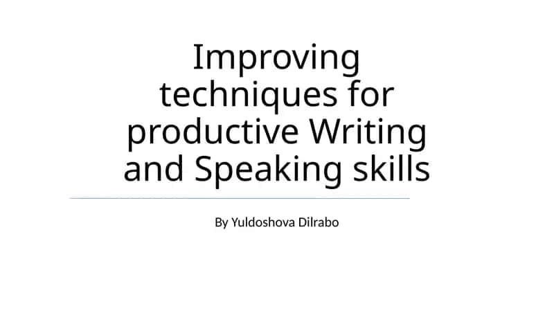Improving techniques for productive Writing and Speaking skills 1