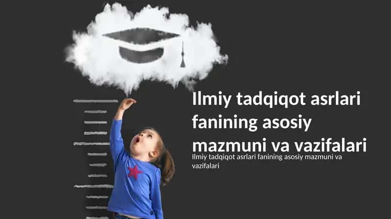 Asrlar davomidagi ilmiy tadqiqotlar fanining asosiy mazmuni va vazifalari 1