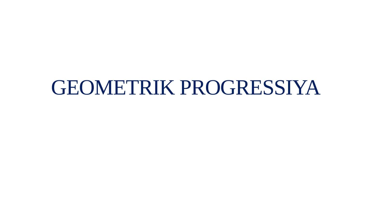 GEOMETRIK PROGRESSIYA 1