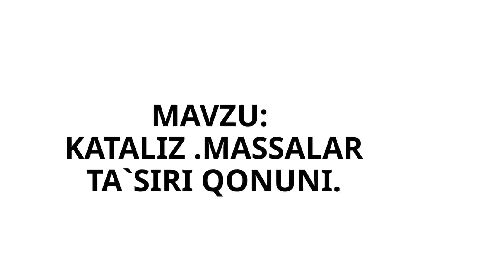 KATALIZ.MASSALAR TA`SIRI QONUNI 1