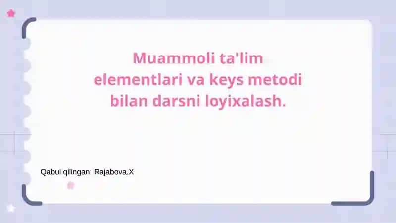 Muammoli ta'lim elementlari va keys metodi