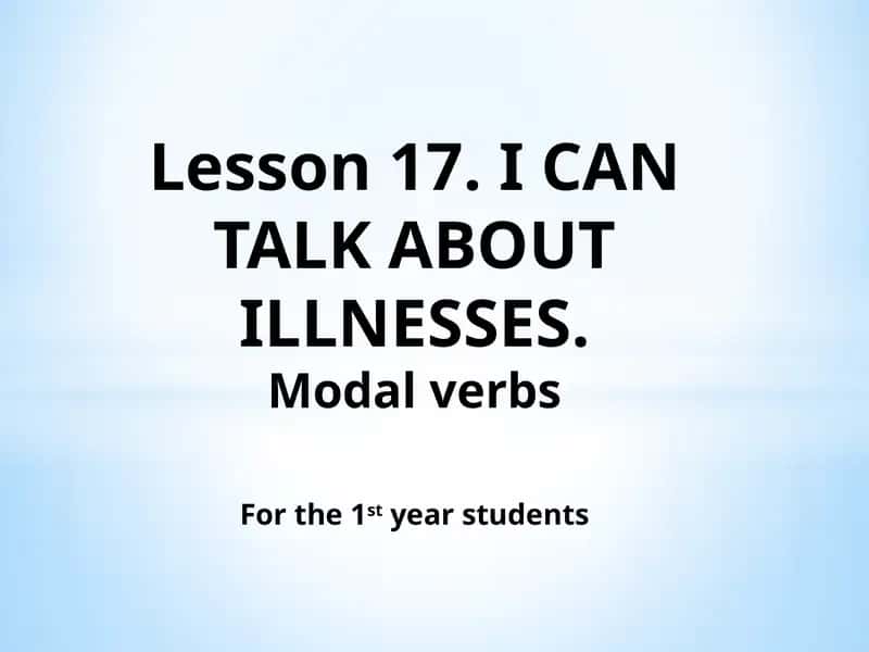 Lesson 17. I CAN TALK ABOUT ILLNESSES. 1