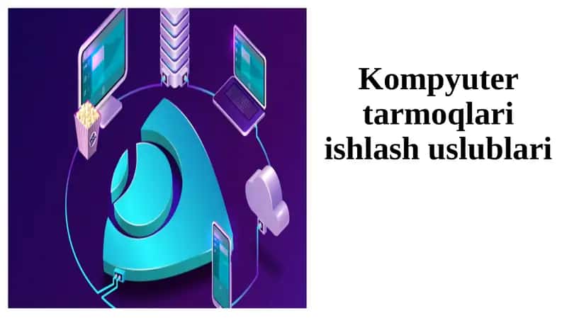 Kompyuter tarmoqlari ishlash uslublari 1