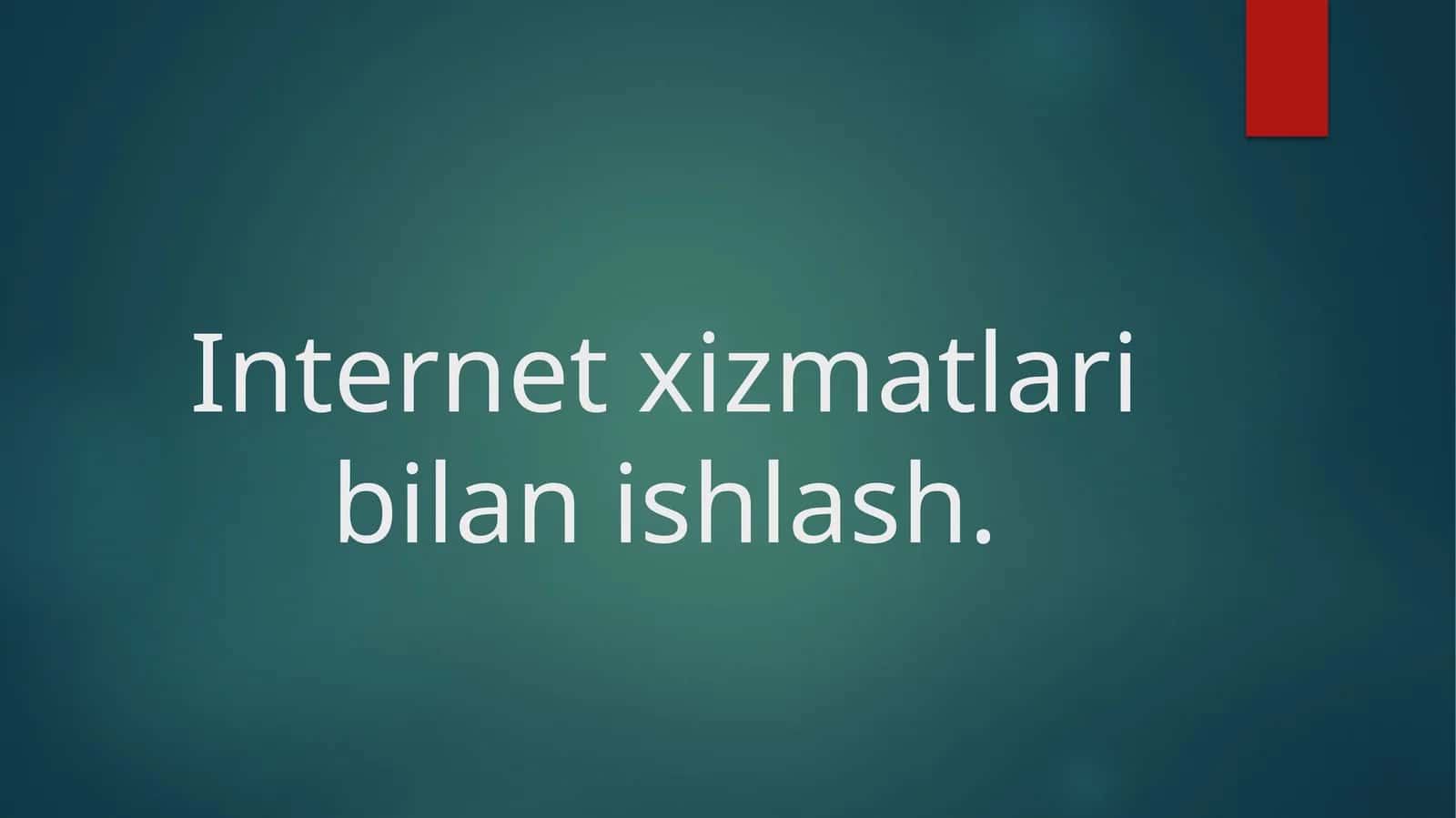 Internet xizmatlari bilan ishlash 1