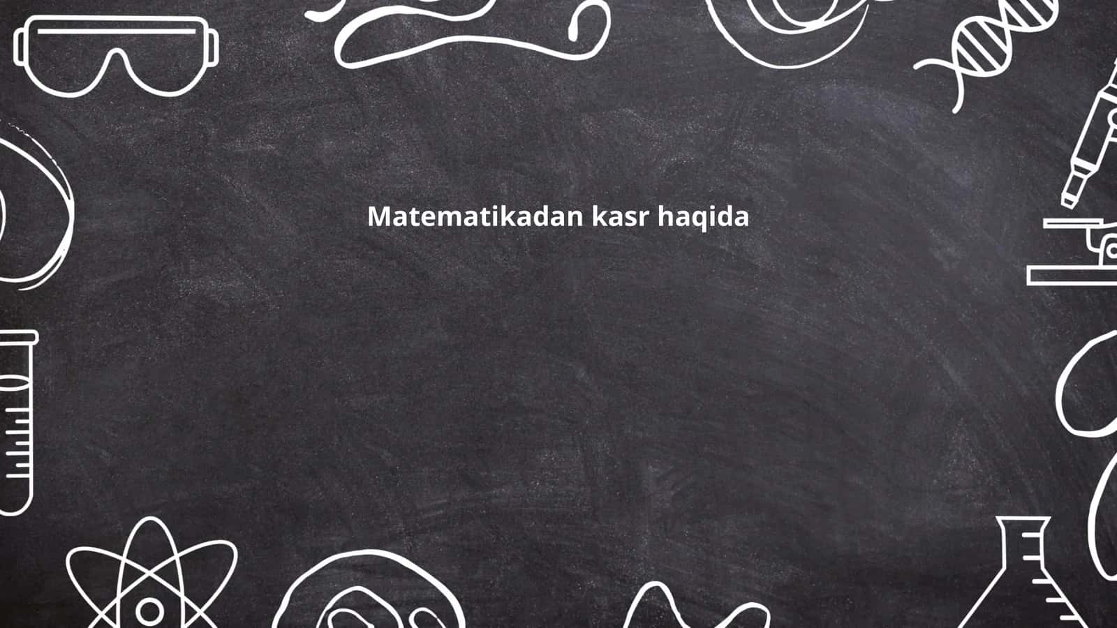 Matematikadan kasr haqida 1