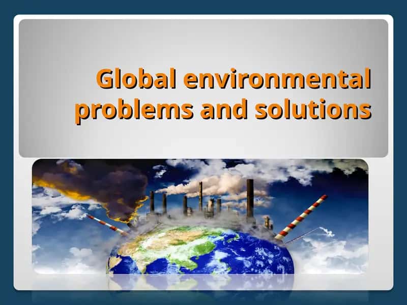Global environmental problems and solutions 1